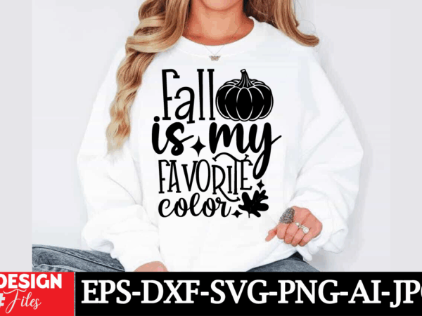 Fall is my favorite color t-shirt design, fall svg, fall svg bundle, fall sign, autumn bundle svg, cut file cricut, silhouette, png autumn s Fall is my favorite color t-shirt design, fall svg, fall svg bundle, fall sign, autumn bundle svg, cut file cricut, silhouette, png autumn s