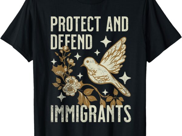 Protect and defend immigrants t-shirt