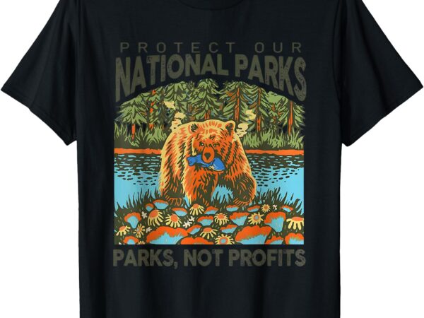 Protect our national parks not profits t-shirt