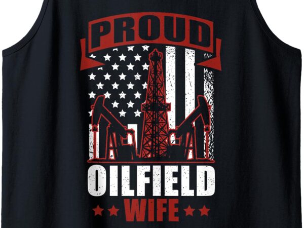 Proud oilfield wife roughneck oilfield worker tank top t shirt illustration
