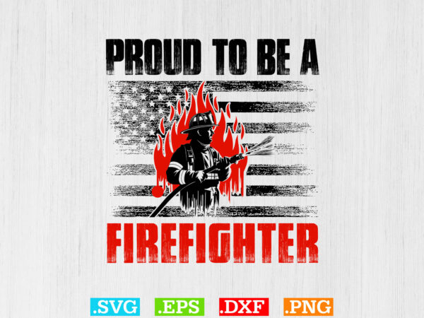 Proud to be a firefighter t-shirt design Proud to be a firefighter t-shirt design