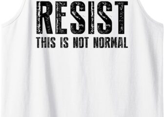 Resist Not Normal Activism Protest Political Gift Tank Top