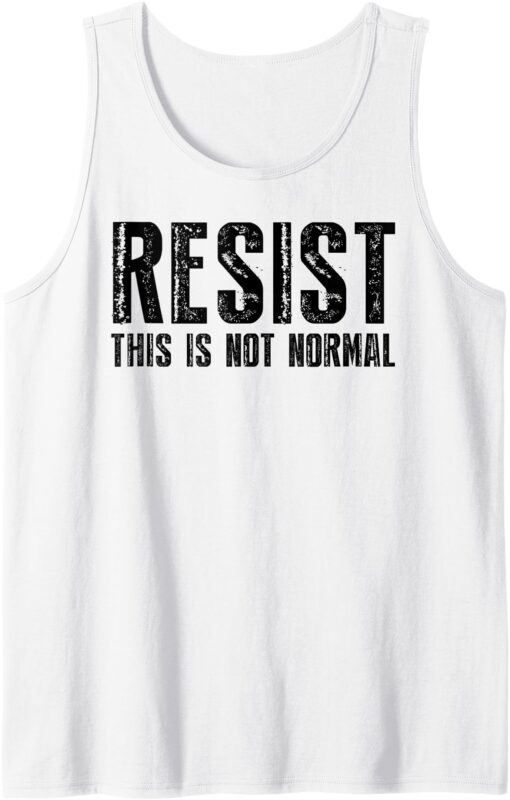Resist Not Normal Activism Protest Political Gift Tank Top