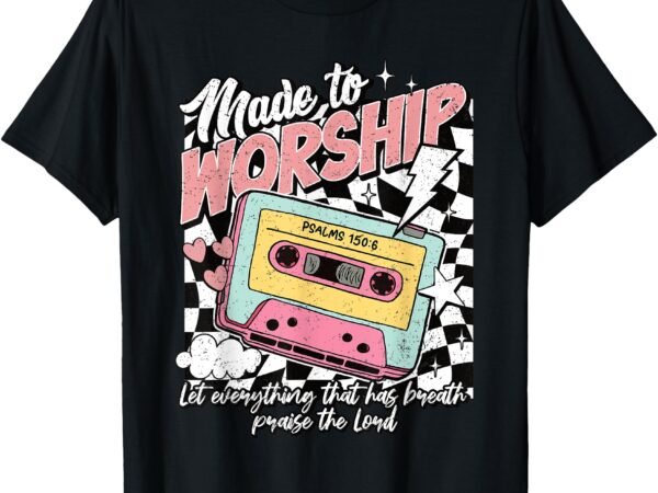 Retro cassette made to worship psalms 150_6 christian music t-shirt
