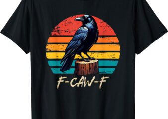 Retro F-Caw-F Black Bird Crow Funny Crow Bird Cawing Grunge T-Shirt