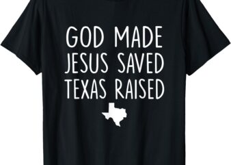 Retro god made jesus saved texas raised come hell or high t-shirt