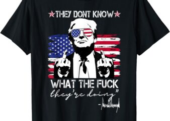 Retro They Don’t Know What The Fuck They’re Doing Funny T-Shirt