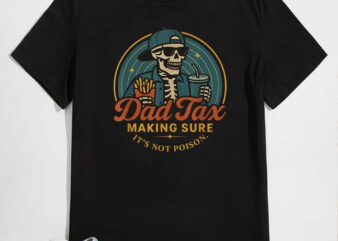 Dad Tax Making Sure It’s Not Poison Skeleton Dad Tax Vintage T-Shirt design