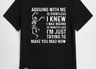 Arguing With Me Is Pointless I Was Knew I Was Wrong Funny T-Shirt design
