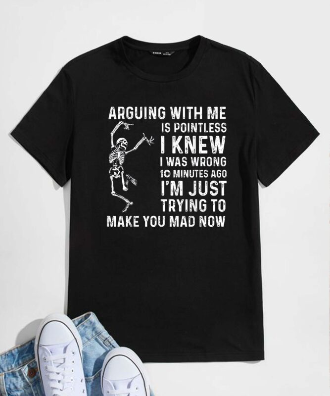 Arguing With Me Is Pointless I Was Knew I Was Wrong Funny T-Shirt design