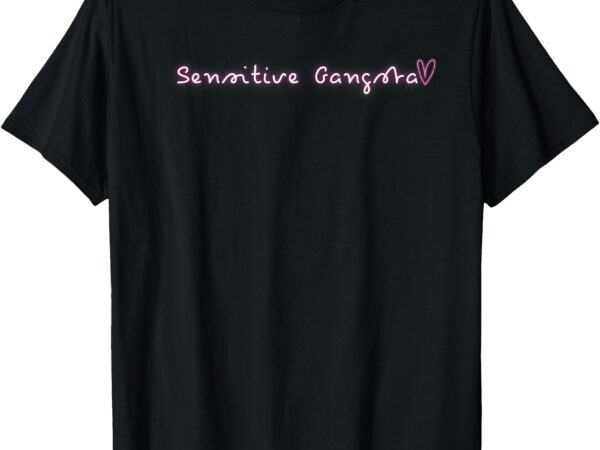 Sensitive gangsta funny tee love island style humor t-shirt
