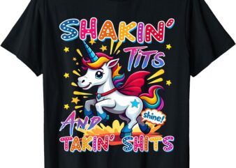 Shakin’ Tits and Takin Shits Funny Unicorn Dirty Adult Humor T-Shirt