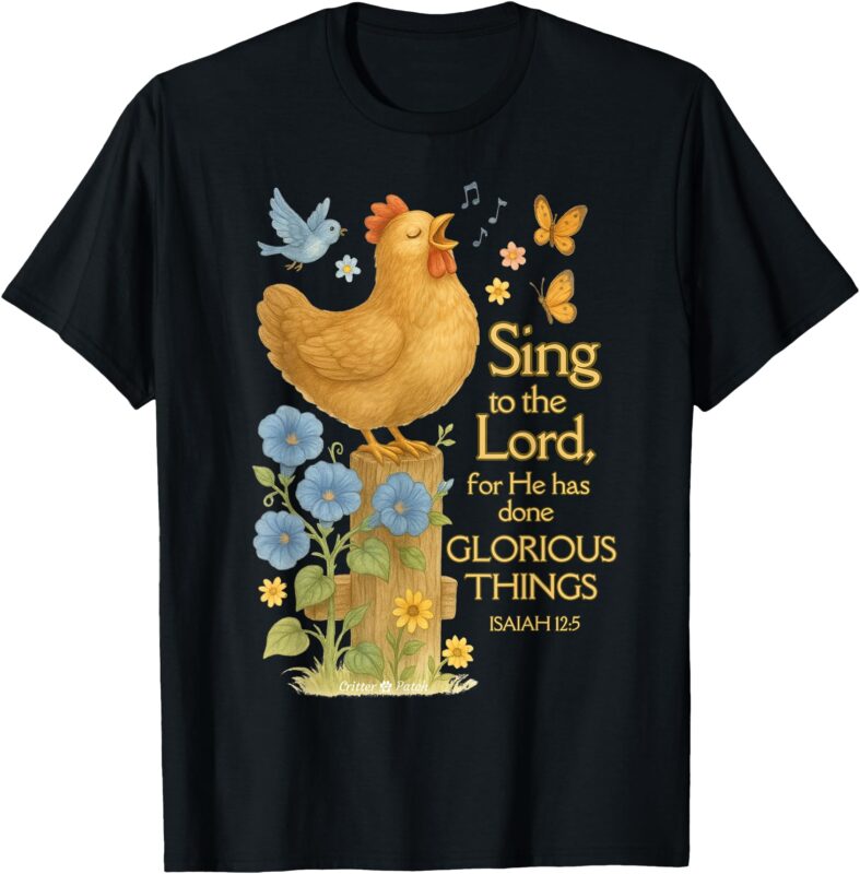 Sing To The Lord – Cute Chicken Hen Christian Design T-Shirt