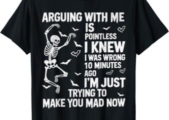 Skeleton Arguing With Me Is Pointless I Knew I Was Wrong T-Shirt