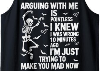 Skeleton Arguing With Me Is Pointless I Knew I Was Wrong Tank Top