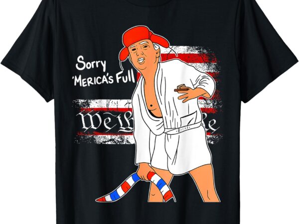 Sorry america full trumps’ apparel t-shirt