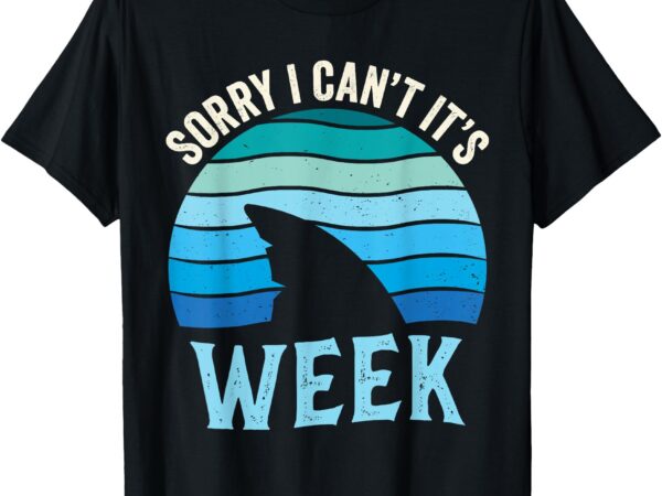 Sorry i can’t it’s week funny shark lover men women kids t-shirt