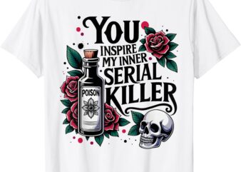 Spooky Season – You Inspire My Inner Serial Killer T-Shirt
