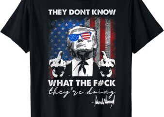 They Don’t Know What The F They’re Doing T-Shirt