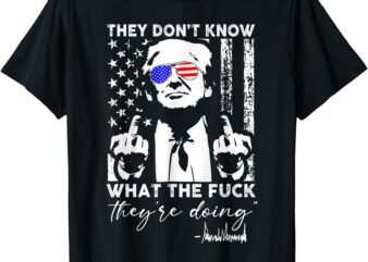 They Don’t Know What The Fuck They’re Doing vintage T-Shirt