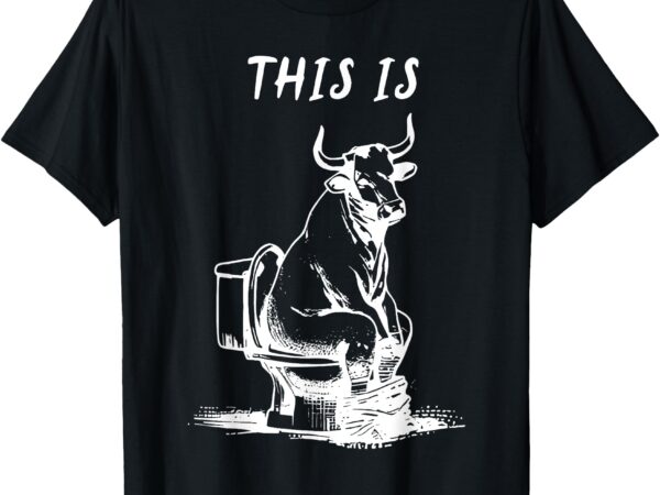 This is bullsht funny cow toilet humorous design men women t-shirt