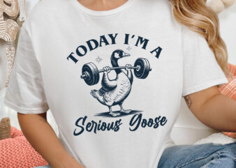 I’m A Serious Goose Today Svg Png, Vintage Funny Goose Design, Sarcastic Silly Goose Svg, Trendy Goose Weight Lifting Svg, Digital Download