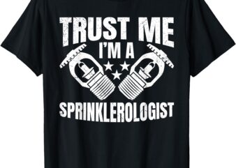 Trust Me, Im A Sprinklerologist. – Fire Sprinkler T-Shirt