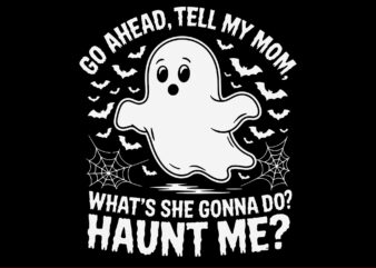 Go Ahead Tell My Mom Haunt Me SVG, Funny Ghost Mothers Day Spooky SVG
