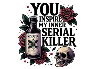 You inspire my inner serial killer spooky season png, skeleton skull halloween png