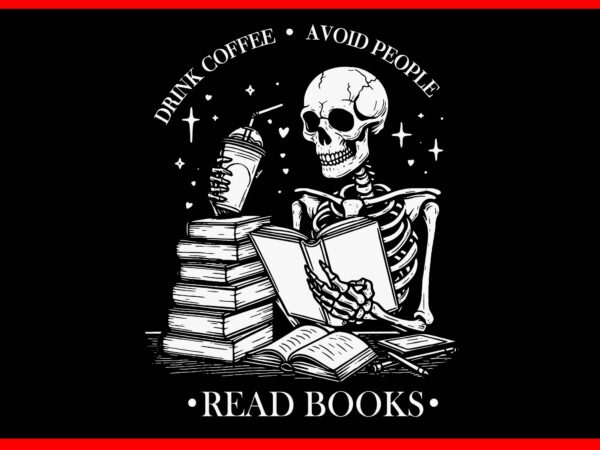 Drink coffee avoid people read books halloween skeleton svg, skeleton book halloween svg t shirt vector illustration