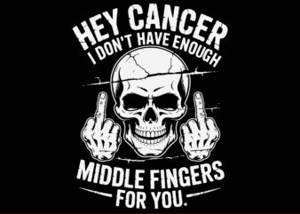 Hey Cancer I Don’t Have Enough Middle Fingers For You SVG
