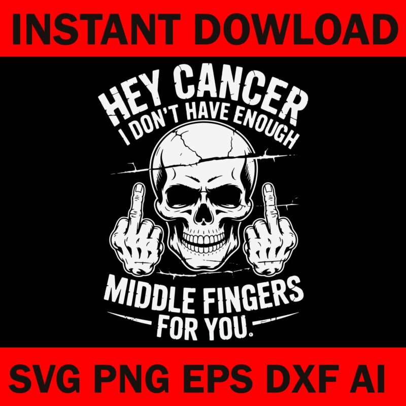 Hey Cancer I Don’t Have Enough Middle Fingers For You SVG