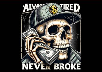 Always Tired Never Broke Skull Money Hustler PNG, Never Broke Skull Skeleton PNG