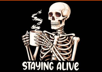 Staying Alive Skeleton Coffee PNG, Skeleton Coffee Halloween PNG