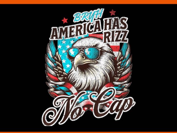 Bruh america has rizz no cap eagle png, eagle 4th of july png t shirt template