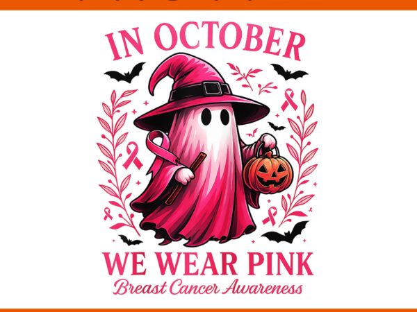 In october we wear pink breast cancer awareness halloween png, ghost pink png t shirt design for sale
