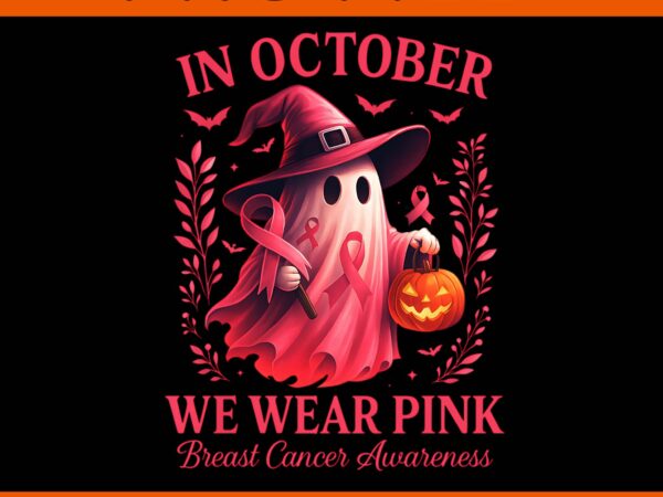 In october we wear pink breast cancer awareness halloween png, ghost pink png t shirt design for sale