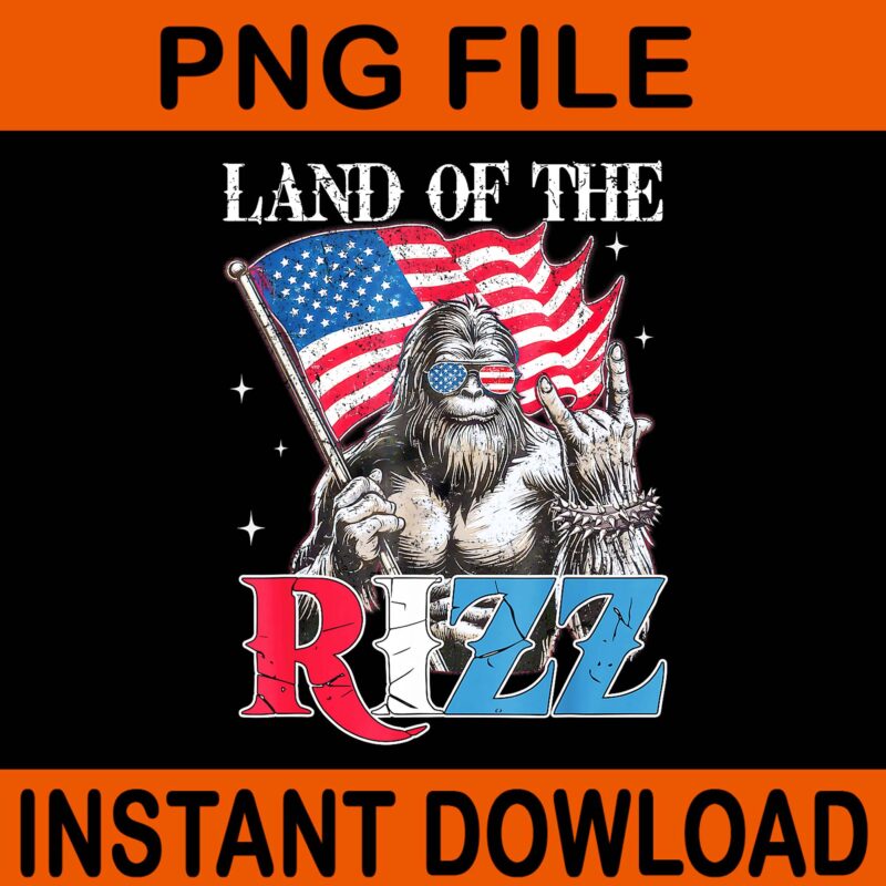 Land Of The Rizz Bigfoot PNG, Bigfoot Patriotic 4th Of July PNG