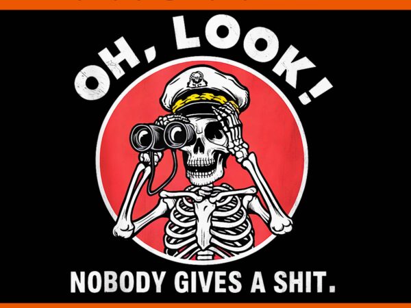 Skeleton oh look nobody gives a shit png, oh look skeleton png t shirt template vector