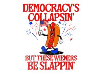 Democracy's collapsin' but these wieners be slappin png, hotdog 4th of july png