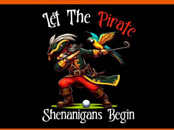 Let the pirate shenanigans begin png, golf pirate halloween png t shirt vector graphic