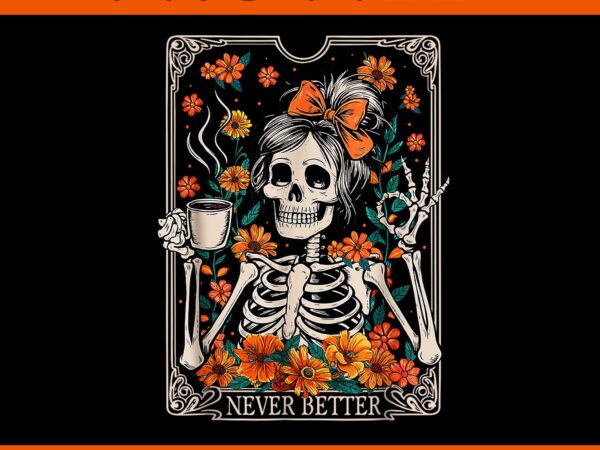 Messy bun coffee lover never better floral skeleton png, skeleton halloween png t shirt designs for sale