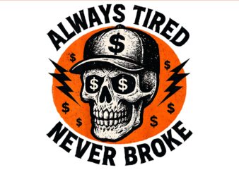 Always Tired Skull Hustle Grind Small Business PNG, Always Tired Never Broke Skull PNG