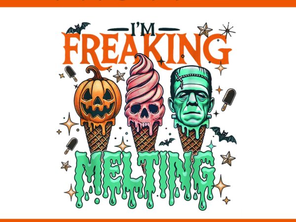 I’m freakin’ melting frankenstein monster halloween png t shirt design for sale