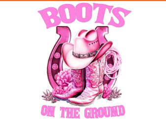 Boots On The Ground Country Western Cowboy Cowgirl PNG, Boots On The Ground Country PNG