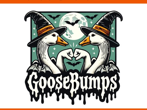 Goose bumps goosebumps png, geese fist bump halloween png, goose bumps halloween png t shirt design template