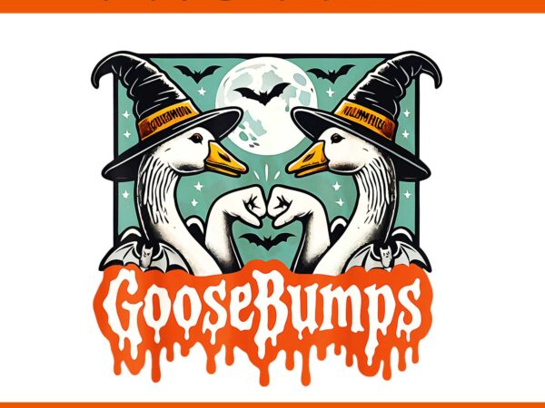 Goose bumps goosebumps png, geese fist bump halloween png, goose bumps halloween png t shirt design template