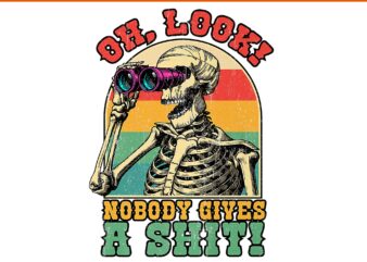Oh Look Nobody Gives A Shit Sarcastic Halloween Skeleton PNG, Oh Look Skeleton PNG