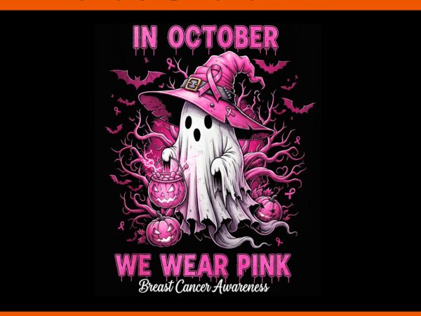 In october we wear pink ghost png, ghost breast cancer awareness halloween png, in october we wear pink breast cancer awareness png t shirt design for sale
