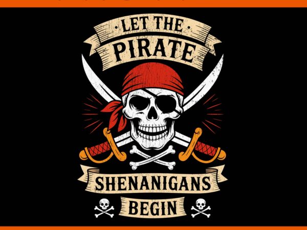 Let the pirate shenanigans begin halloween skull png, pirate skull halloween png t shirt vector graphic
